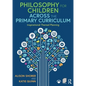Philosophy for Children Across the Primary Curriculum: Inspirational Themed Planning - Paperback
