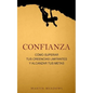 Confianza: Cómo superar tus creencias limitantes y alcanzar tus metas - Paperback