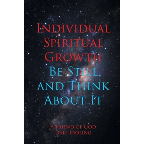 Individual Spiritual Growth Be Still and Think About it - Paperback
