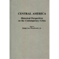 Central America: Historical Perspectives on the Contemporary Crises - Hardcover