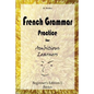 French Grammar Practice for Ambitious Learners - Beginner's Edition I, Basics - Paperback