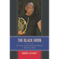 The Black Horn: The Story of Classical French Hornist Robert Lee Watt - Paperback