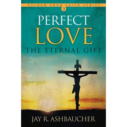 Perfect Love: The Eternal Gift - Paperback
