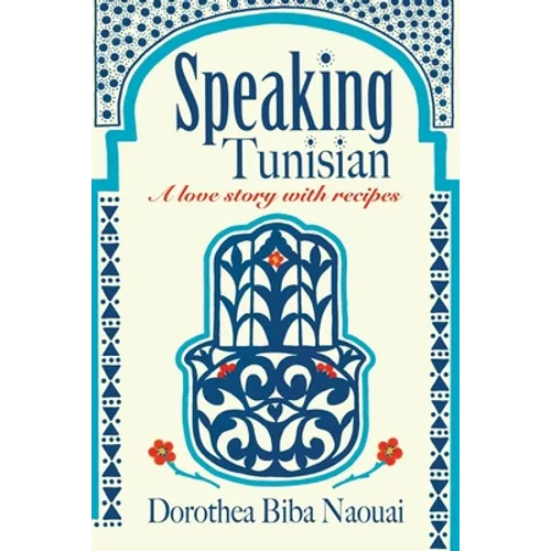 Speaking Tunisian: A Love Story With Recipes - Paperback