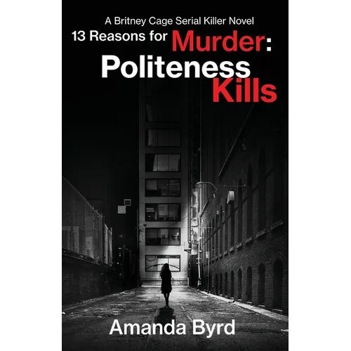 13 Reasons for Murder Politeness Kills: A Britney Cage Serial Killer Novel (13 Reasons for Murder #1) - Paperback
