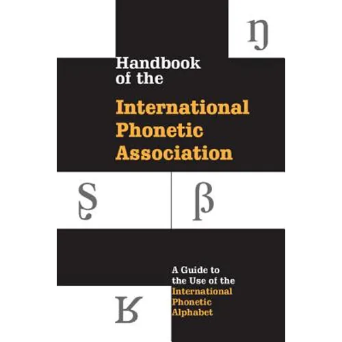 Handbook of the International Phonetic Association: A Guide to the Use of the International Phonetic Alphabet - Paperback