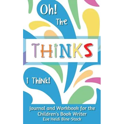 Oh! The Thinks I Think!: Journal and Workbook for the Children's Book Writer - Paperback