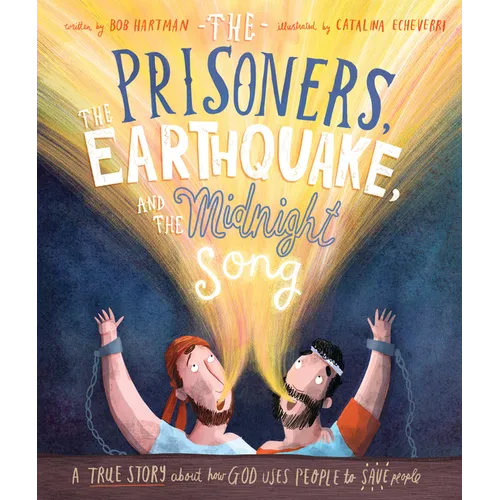 The Prisoners, the Earthquake, and the Midnight Song Storybook: A True Story about How God Uses People to Save People - Hardcover