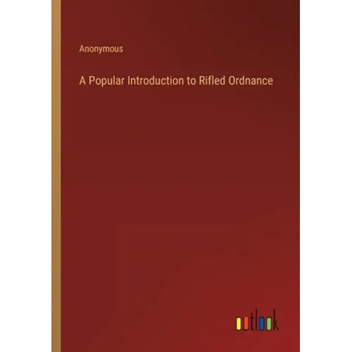 A Popular Introduction to Rifled Ordnance - Paperback