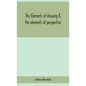 The elements of drawing & the elements of perspective - Hardcover