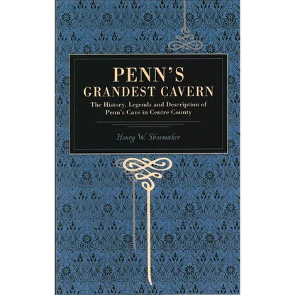 Penn's Grandest Cavern: The History, Legends and Description of Penn's Cave in Centre County - Paperback