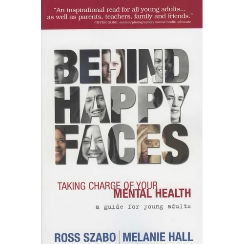 Behind Happy Faces: Taking Charge of Your Mental Health: A Guide for Young Adults - Paperback