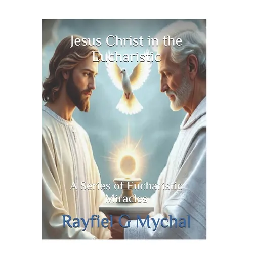 Jesus Christ in the Eucharistic: A Series of Eucharistic Miracles - Paperback
