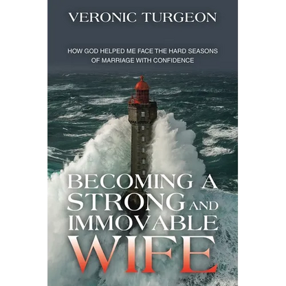 Becoming a Strong and Immovable Wife: How God Helped Me Face the Hard Seasons of Marriage with Confidence - Paperback