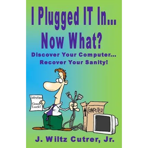 I Turned IT On...Now What?: Discover Your Computer...Recover Your Sanity - Paperback