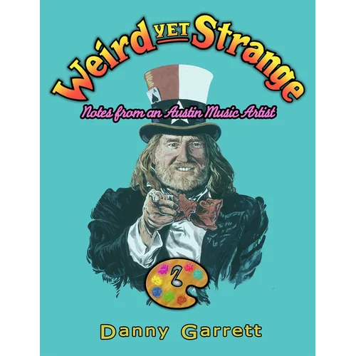 Weird Yet Strange: Notes from an Austin Music Artist - Paperback