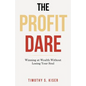 The Profit Dare: Winning at Wealth Without Losing Your Soul - Paperback