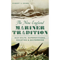 The New England Mariner Tradition: Old Salts, Superstitions, Shanties & Shipwrecks - Hardcover