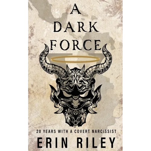 A Dark Force 20 Years with a Covert Narcissist - Paperback
