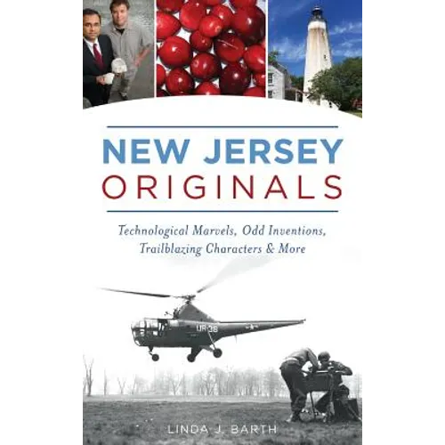New Jersey Originals: Technological Marvels, Odd Inventions, Trailblazing Characters and More - Hardcover