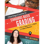 Charting a Course to Standards-Based Grading: What to Stop, What to Start, and Why It Matters - Paperback