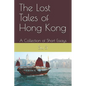 The Lost Tales of Hong Kong: A Collection of Short Essays - Paperback