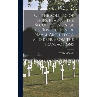 On the Rolling of Ships. Read at the Second Session of the Institution of Naval Architects, and Repr. From the Transactions - Hardcover