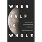When Half Is Whole: Multiethnic Asian American Identities - Hardcover