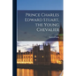 Prince Charles Edward Stuart, the Young Chevalier - Paperback