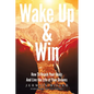 Wake Up & Win: How To Reach Your Goals And Live the Life of Your Dreams - Paperback
