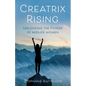 Creatrix Rising: Unlocking the Power of Midlife Women - Hardcover