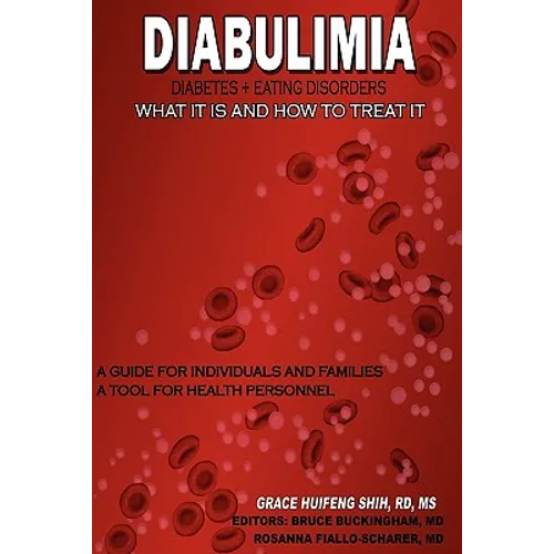 Diabulimia: Diabetes + Eating Disorders; What It Is and How to Treat It: A Guide for Individuals and Families; A Tool for Health Personnel - Paperback