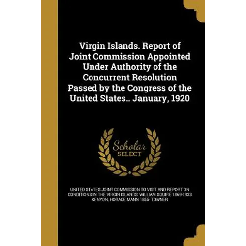 Virgin Islands. Report of Joint Commission Appointed Under Authority of the Concurrent Resolution Passed by the Congress of the United States.. Januar - Paperback