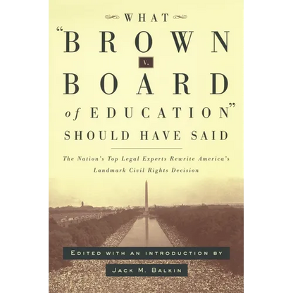 What Brown V. Board of Education Should Have Said: The Nation's Top Legal Experts Rewrite America's Landmark Civil Rights Decision - Paperback