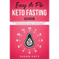 Easy as Pie Keto Fasting Guide: Fast and Effective Weight Loss with Intermittent Fasting + Keto Diet (A Beginner Friendly Guide for Women) - Paperback