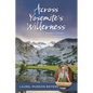 Across Yosemite's Wilderness: A Trailblazing Woman's Career Protecting the Park's Backcountry - Paperback