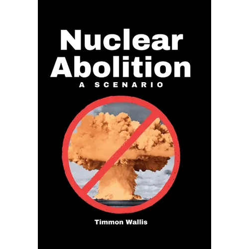 Nuclear Abolition A Scenario - Hardcover