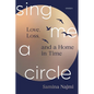 Sing Me a Circle: Love, Loss, and a Home in Time - Paperback