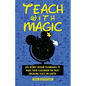 Teach with Magic - Use Disney Design Techniques to Make Your Classroom the Most Engaging Place on Earth! - Paperback