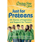 Chicken Soup for the Soul: Just for Preteens: 101 Stories of Inspiration and Support for Tweens - Paperback