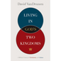 Living in God's Two Kingdoms: A Biblical Vision for Christianity and Culture - Paperback