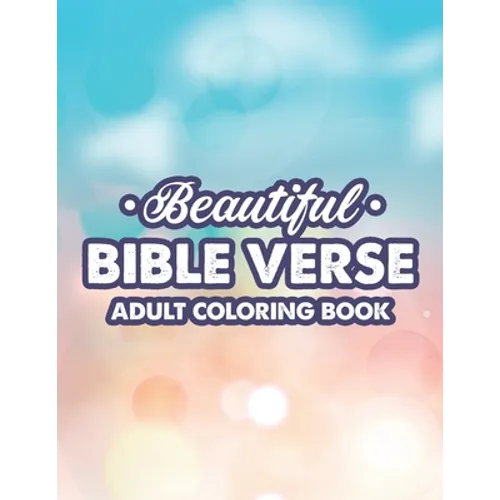 Beautiful Bible Verse Adult Coloring Book: Christian Faith Coloring Pages For Women, Stress Relieving and Calming Designs With Bible Verses - Paperback