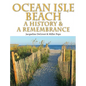 Ocean Isle Beach-A History & Remembrance - Hardcover