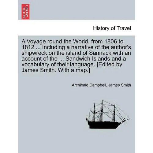 A Voyage Round the World, from 1806 to 1812 ... Including a Narrative of the Author's Shipwreck on the Island of Sannack with an Account of the ... Sa - Paperback