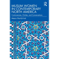 Muslim Women in Contemporary North America: Controversies, Clichés, and Conversations - Paperback