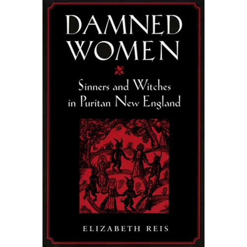 Damned Women: Sinners and Witches in Puritan New England - Paperback