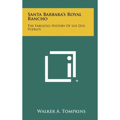 Santa Barbara's Royal Rancho: The Fabulous History Of Los Dos Pueblos - Hardcover