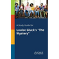 A Study Guide for Louise Gluck's "The Mystery" - Paperback