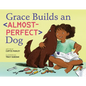 Grace Builds an Almost-Perfect Dog - Hardcover
