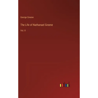 The Life of Nathanael Greene: Vol. II - Hardcover